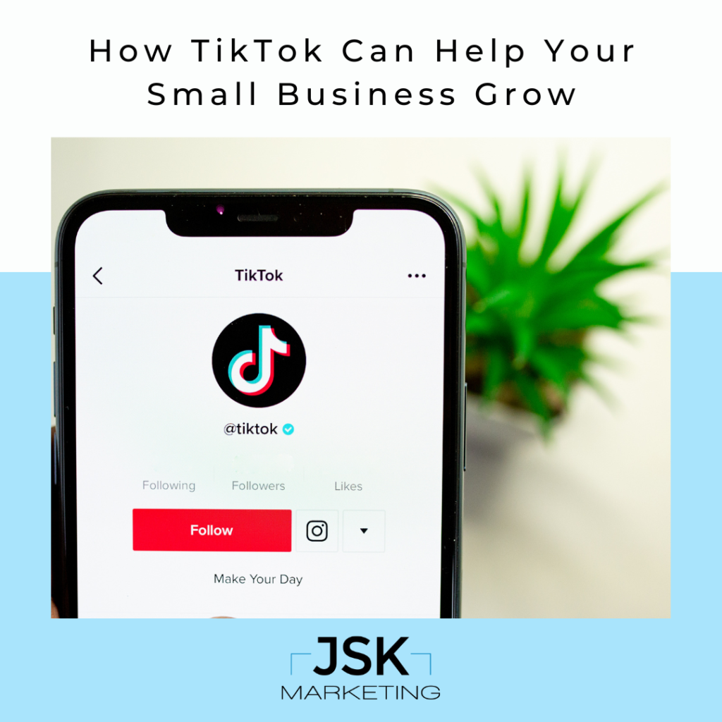 How TikTok Can Help Your Small Business Grow JSK Marketing