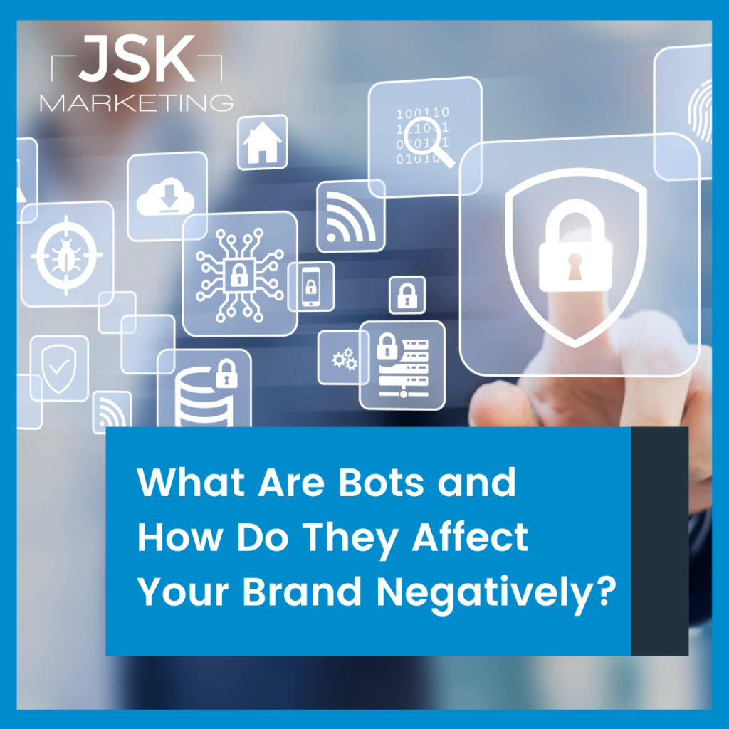 What Are Bots and How Do They Affect Your Brand Negatively? JSK Marketing